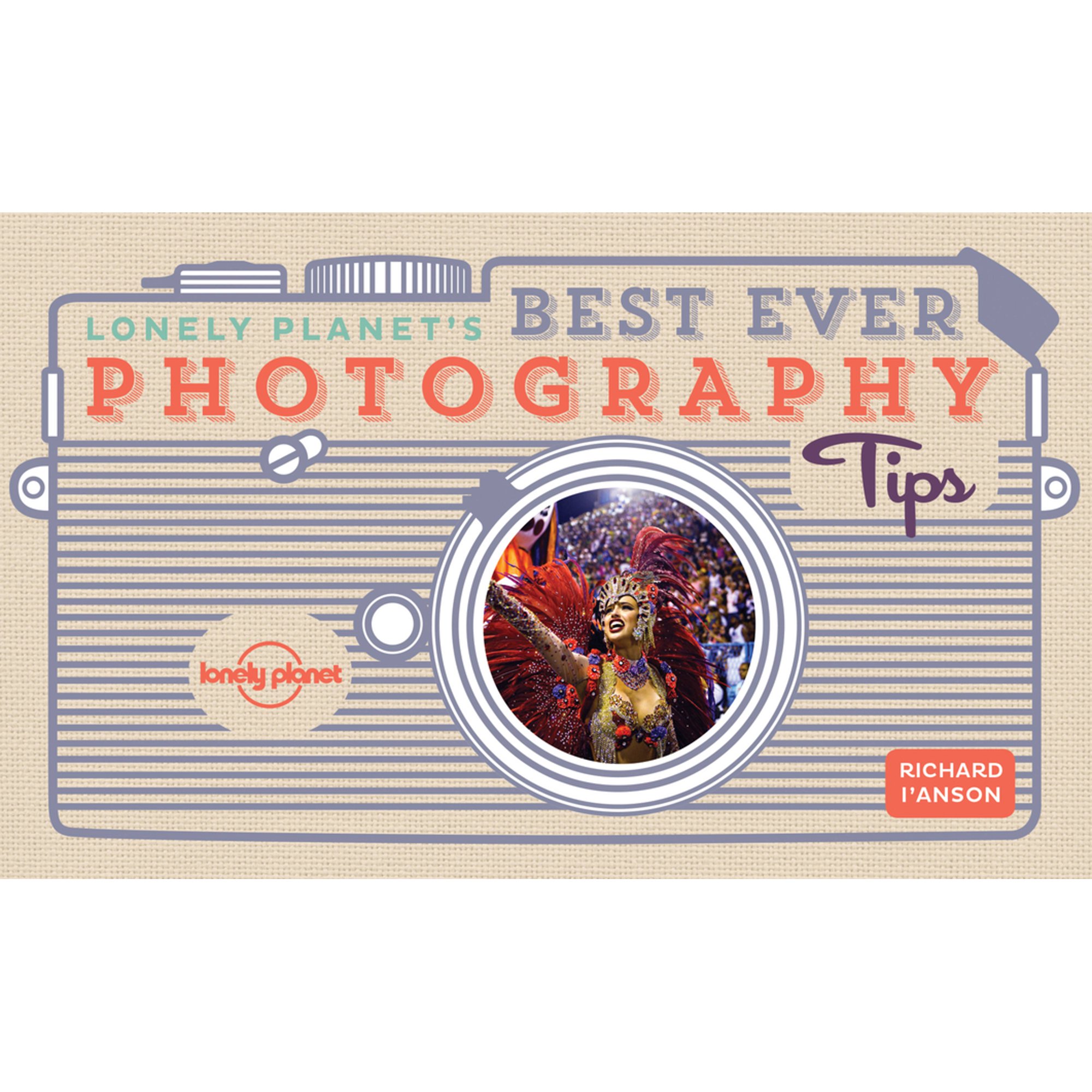 Lonely Planet's Best Ever Photography Tips - Paperback
