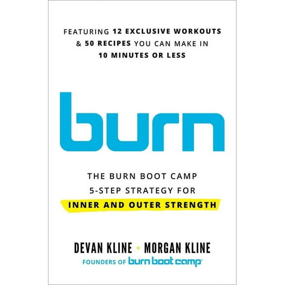Burn: The Burn Boot Camp 5-Step Strategy for Inner and Outer Strength, (Hardcover)