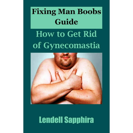 Fixing Man Boobs Guide: How to Get Rid of Gynecomastia - (Best Way To Get Rid Of Gynecomastia)