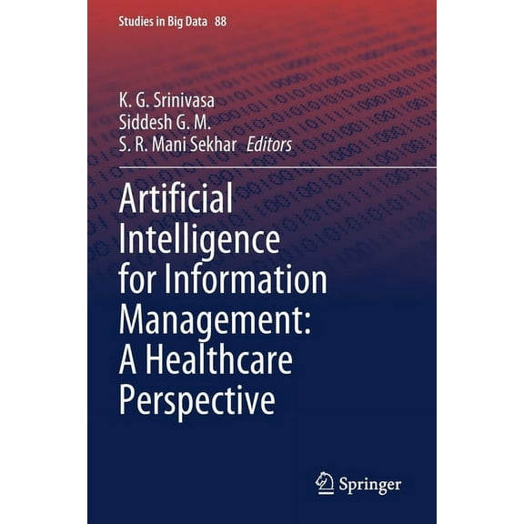 Studies in Big Data Artificial Intelligence for Information Management: A Healthcare Perspective, Book 88, (Paperback)