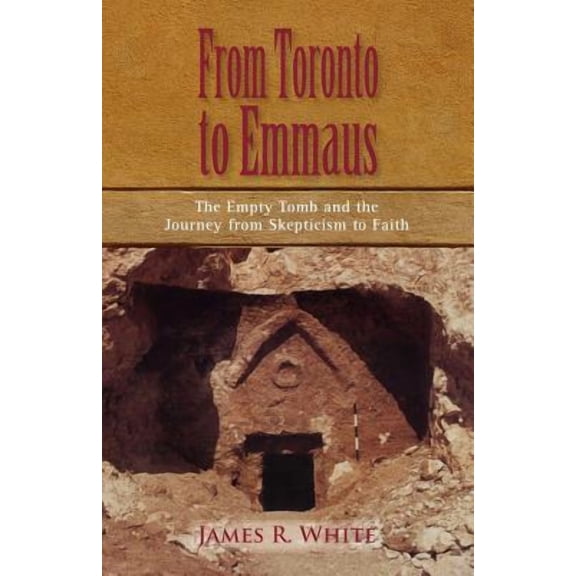 FROM TORONTO TO EMMAUS The Empty Tomb and the Journey from Skepticism to Faith (Paperback)