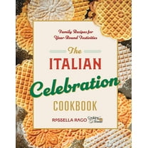 The Italian Celebration Cookbook: 130 Recipes Inspired by Family Traditions and Seasonal Joy, (Hardcover)