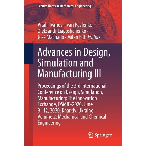 Lecture Notes in Mechanical Engineering Advances in Design, Simulation and Manufacturing III: Proceedings of the 3rd International Conference on Design, Simulat, (Paperback)