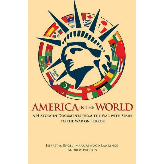 America in the World America in the World: A History in Documents from the War with Spain to the War on Terror, Book 14, (Paperback)