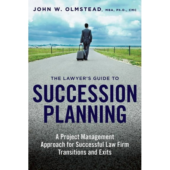 The Lawyer's Guide to Succession Planning: A Project Management Approach for Successful Law Firm Transitions and Ex, (Paperback)