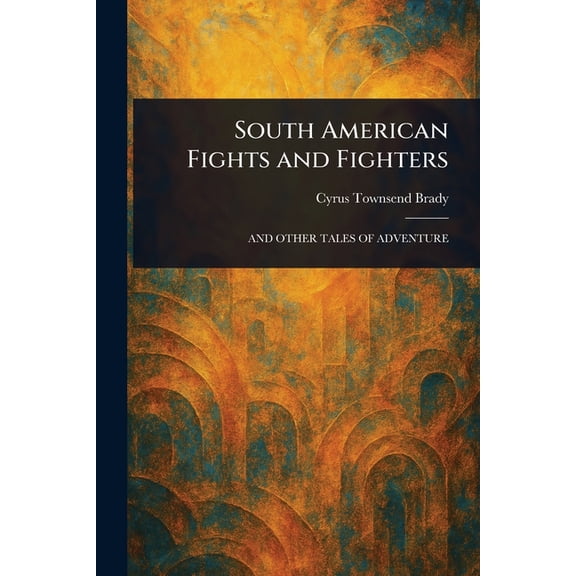 South American Fights and Fighters, (Paperback)