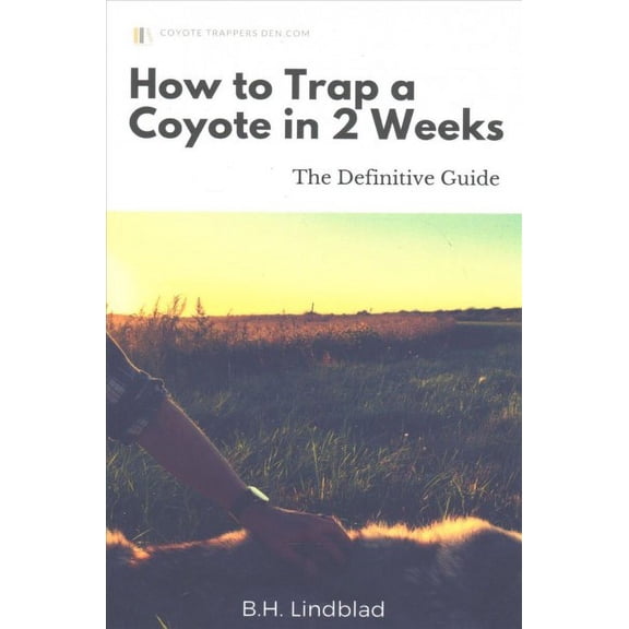 How To Trap a Coyote in 2 Weeks: The Definitive Guide (Paperback)