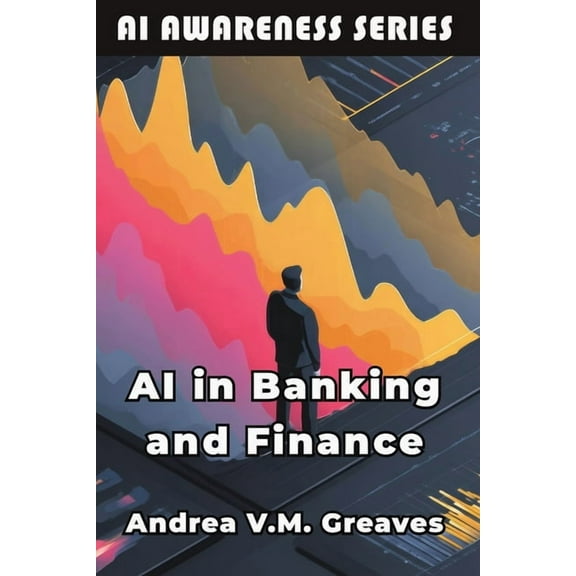AI Awareness AI in Banking and Finance: Understanding the Impact of AI on the Financial Sector, Book 3, (Paperback)