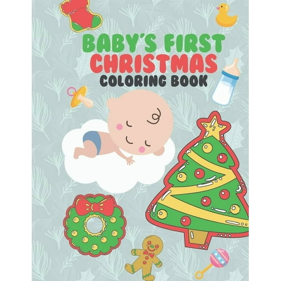 Baby's First Christmas Coloring Book: A Very Special & Unique Coloring Book To Celebrate Xmas With Baby Large Fun Pages , (Paperback)