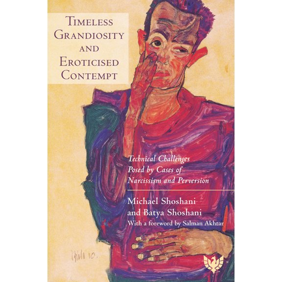 Timeless Grandiosity and Eroticised Contempt: Technical Challenges Posed by Cases of Narcissism and Perversion, (Paperback)