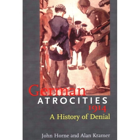 German Atrocities, 1914 : A History of Denial (Paperback)