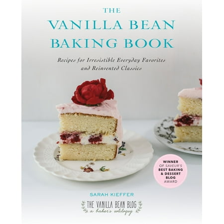 The Vanilla Bean Baking Book : Recipes for Irresistible Everyday Favorites and Reinvented (Best Vanilla Shakeology Recipes)