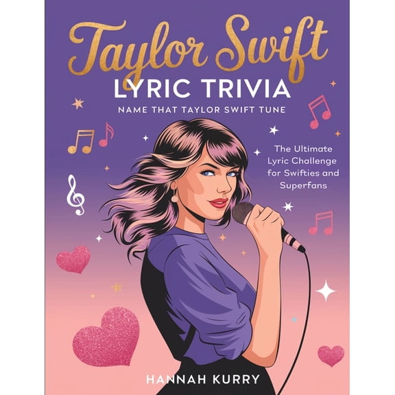 Taylor Swift Lyric Trivia: Name That Taylor Swift Tune: The Ultimate Lyric Challenge for Swifties and Superfans, (Paperback)