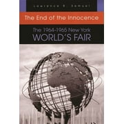 The End of the Innocence: The 1964-1965 New York World's Fair, (Paperback)