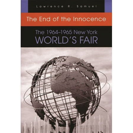 The End of the Innocence: The 1964-1965 New York World's Fair, (Paperback)