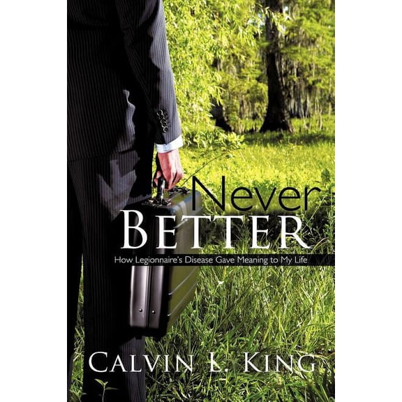 Never Better: How Legionnaire's Disease Gave Meaning to My Life, (Paperback)