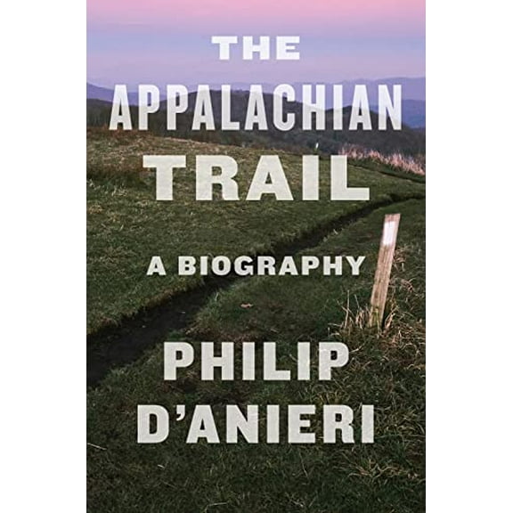 The Appalachian Trail HARDCOVER – 2021 by Philip D'Anieri