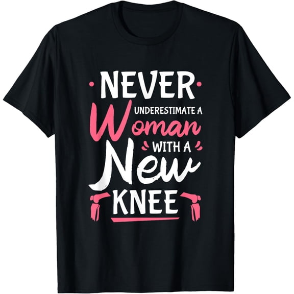Never Underestimate A Women New Knee Replacement Surgery T-Shirt