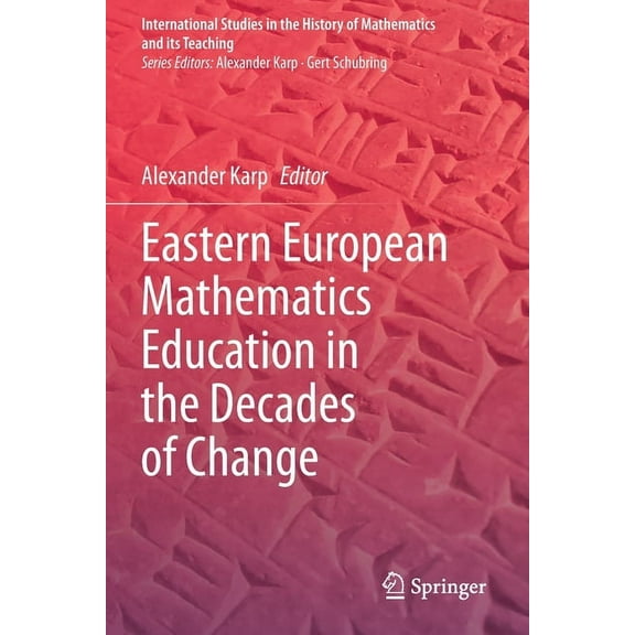 International Studies in the History of Mathematics and Its: Eastern European Mathematics Education in the Decades of Change (Paperback)