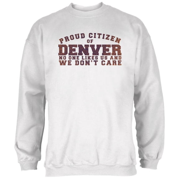 Proud No One Likes Denver White Adult Sweatshirt - Large