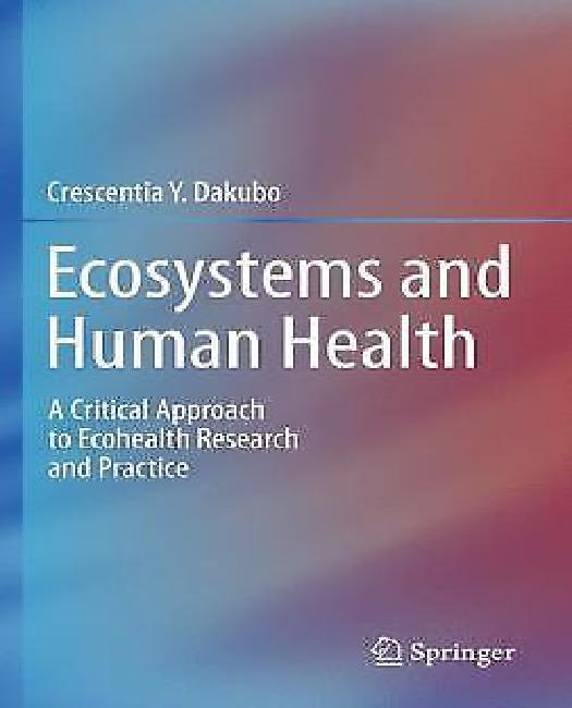 Ecosystems And Human Health: A Critical Approach To Ecohealth Research ...