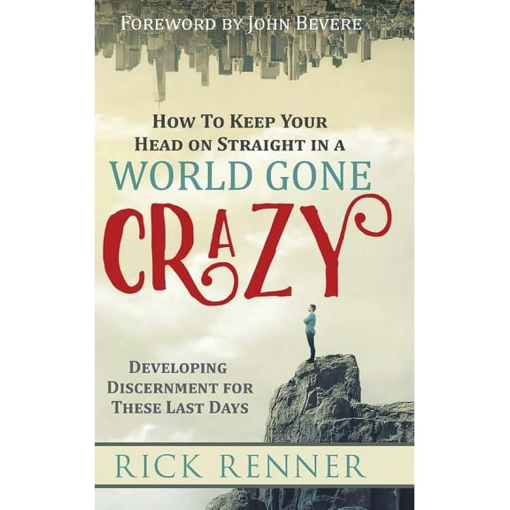 How to Keep Your Head on Straight in a World Gone Crazy: Developing Discernment for the Last Days (Hardcover)