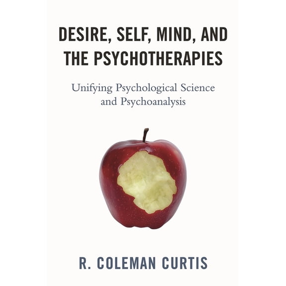 New Imago Desire, Self, Mind, and the Psychotherapies: Unifying Psychological Science and Psychoanalysis, Book 1, (Paperback)