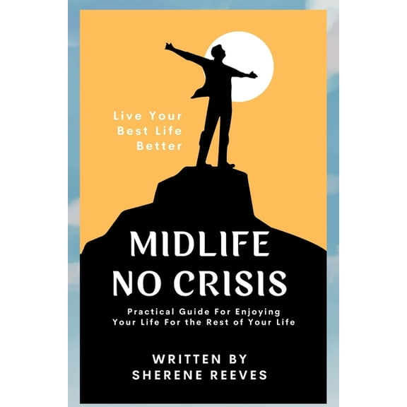 Midlife No Crisis: Live Your Best Life Better, (Paperback)