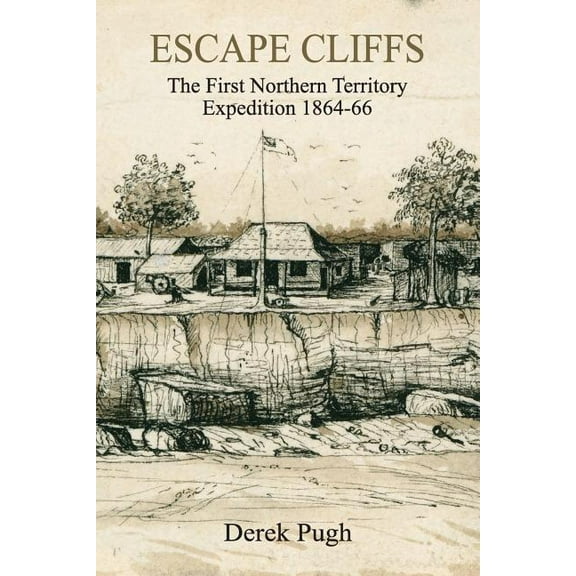 Escape Cliffs: The First Northern Territory Expedition 1864-66 (Paperback)
