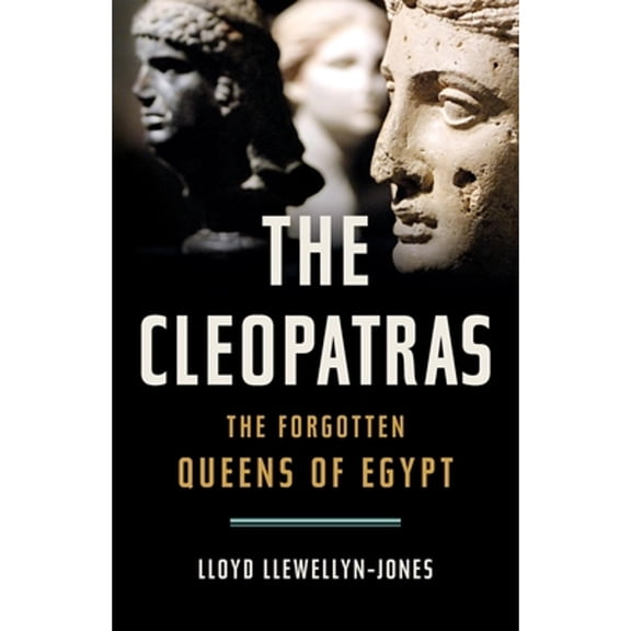 Pre-Owned The Cleopatras: The Forgotten Queens of Egypt (Hardcover) 1541602927 9781541602922