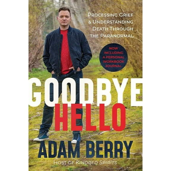 Goodbye Hello: Processing Grief and Understanding Death Through the Paranormal, (Paperback)