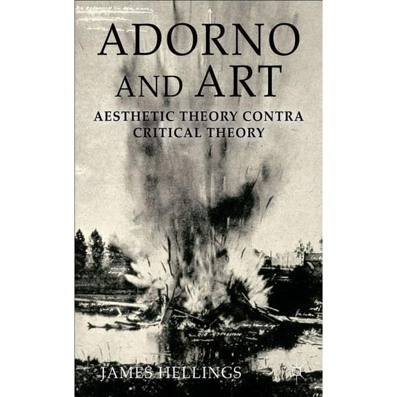 Adorno and Art: Aesthetic Theory Contra Critical Theory