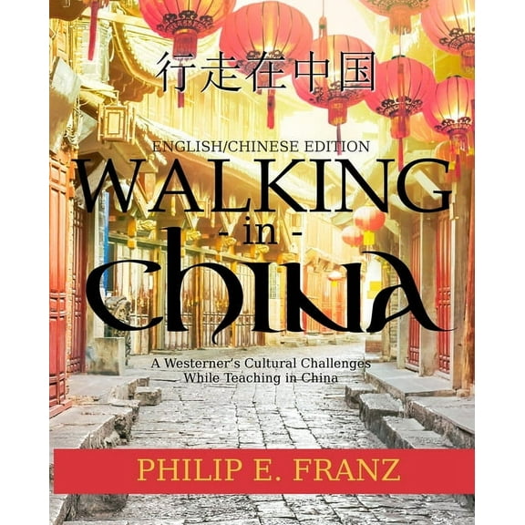 Walking In China: A Westerner's Culturnal Challanges While Teaching In China, (Paperback)