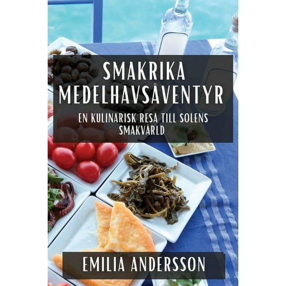 Smakrika Medelhavsäventyr: En kulinarisk resa till solens smakvärld, (Paperback)