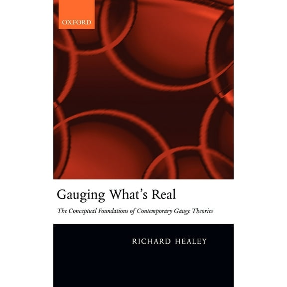 Gauging What's Real: The Conceptual Foundations of Gauge Theories, (Hardcover)