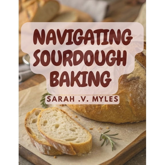 Navigating Sourdough Baking, (Paperback)