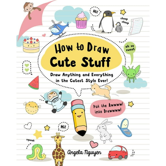 Draw Cute Stuff: How to Draw Cute Stuff: Draw Anything and Everything in the Cutest Style Ever! Volume 1 (Paperback)