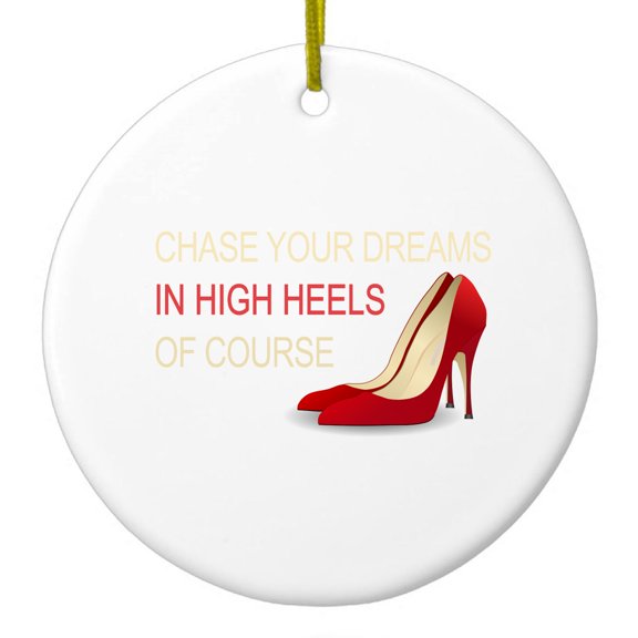 DistinctInk Hanging Ceramic Christmass Tree Ornament with Gold String - Great Gift / Present - 2 3/4 inch diameter - Chase Your Dreams In High Heels Of Course
