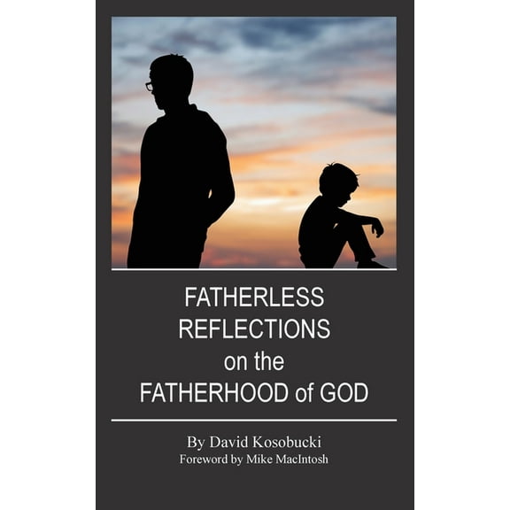 Fatherless Reflections on the Fatherhood of God, (Paperback)