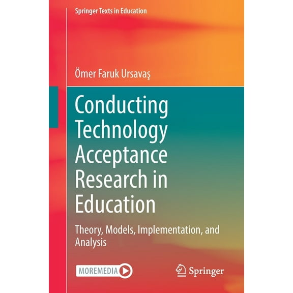 Springer Texts in Education Conducting Technology Acceptance Research in Education: Theory, Models, Implementation, and Analysis, (Paperback)