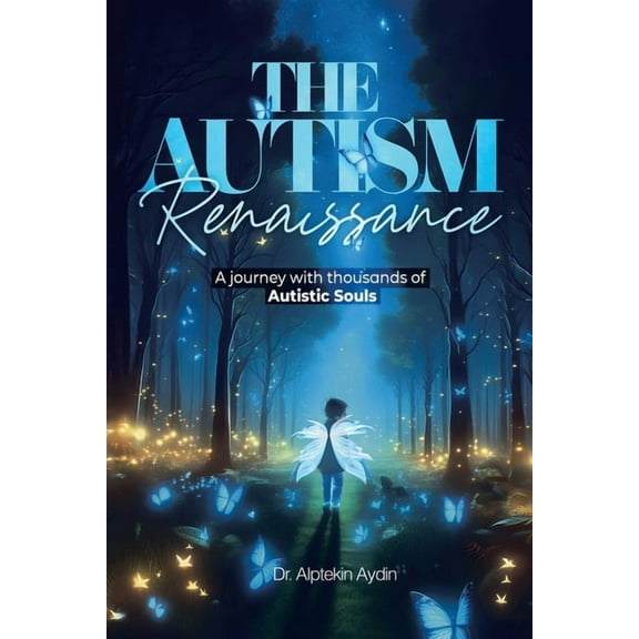 The Autism Renaissance: A Journey with thousands of Autistic Souls, (Paperback)