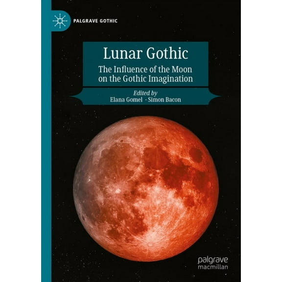 Palgrave Gothic Lunar Gothic: The Influence of the Moon on the Gothic Imagination, (Hardcover)