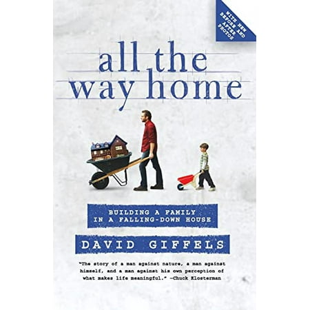 All the Way Home: Building a Family in a Falling-Down House, (Paperback)