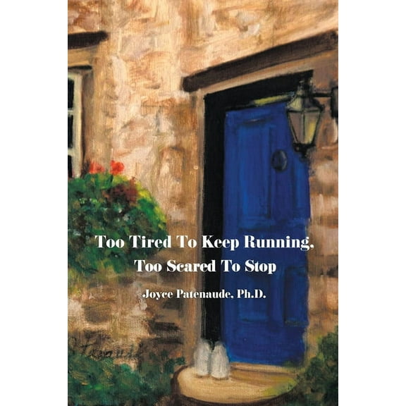 Too Tired To Keep Running Too Scared To Stop: Change your Beliefs, Change your Life, (Paperback)
