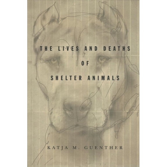 The Lives and Deaths of Shelter Animals (Hardcover)