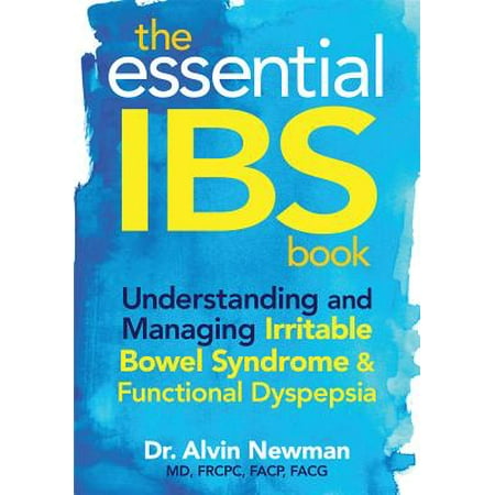 The Essential IBS Book : Understanding and Managing Irritable Bowel Syndrome & Functional