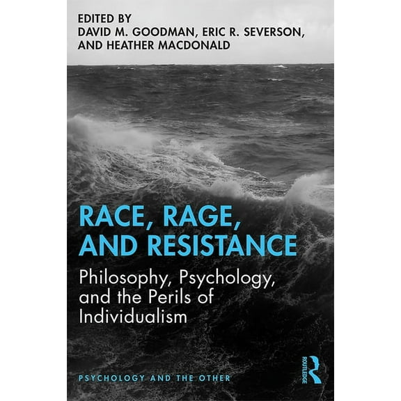 Psychology and the Other Race, Rage, and Resistance: Philosophy, Psychology, and the Perils of Individualism, (Hardcover)