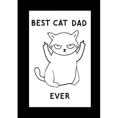 Best Cat Dad Ever: Cat Dad Notebook, Beautifully lined pages Journal, Funny Cat Dad Birthday Present, Keepsake, Diary - Hilarious Gag Gifts for a Cat Dad