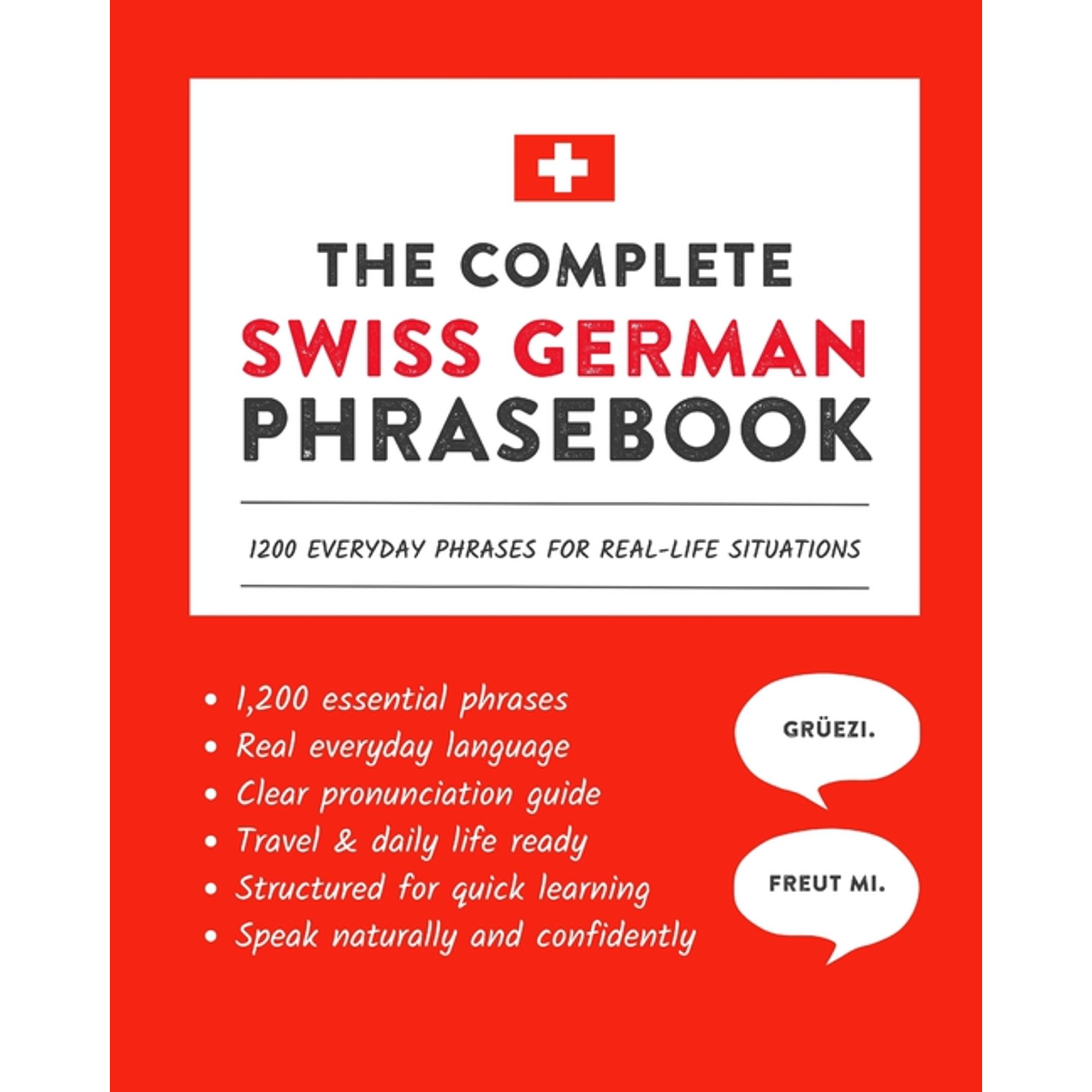 Learn Swiss German The Complete Swiss German Phrasebook: 1200 Everyday Phrases for Real-Life Situations, Core Vocabulary for Daily Communic, Book 9, (Paperback)