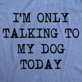 thumbnail image 2 of Mens I'm Only Talking to My Dog Today Funny Shirts Dog Lovers Novelty Cool T shirt Graphic Tees, 2 of 9